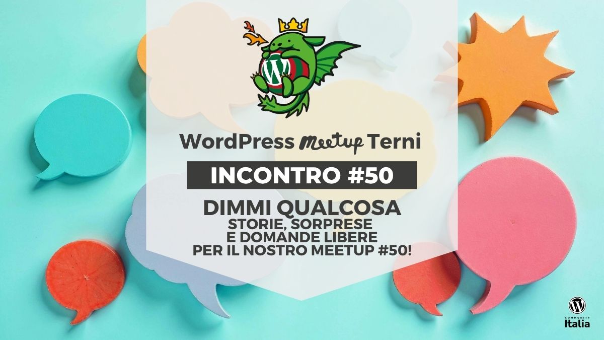 WordPress Meetup Terni #50 • Dimmi qualcosa: storie, sorprese e domande libere